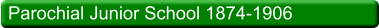 Parochial Junior School 1874-1906